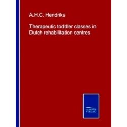 Therapeutic toddler classes in Dutch rehabilitation centres - A.H.C. Hendriks