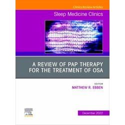 A review of PAP therapy for the treatment of OSA, An Issue of Sleep Medicine Cli