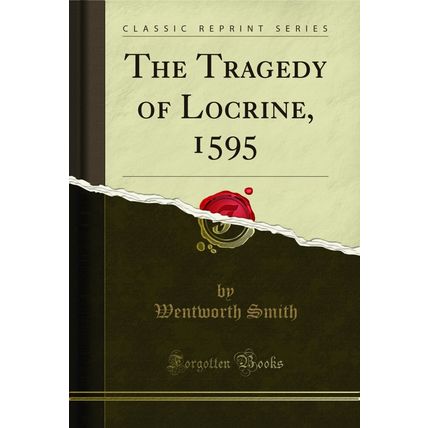 The Tragedy of Locrine, 1595 (Classic Reprint)