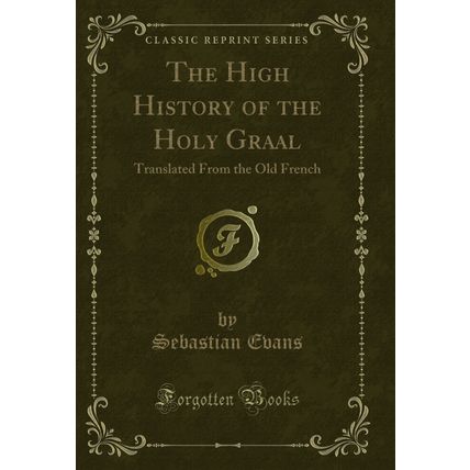 The High History of the Holy Graal: Translated From the Old French