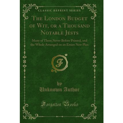 The London Budget of Wit, or a Thousand Notable Jests (Classic Reprint)