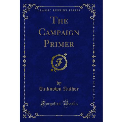 The Campaign Primer (Classic Reprint)