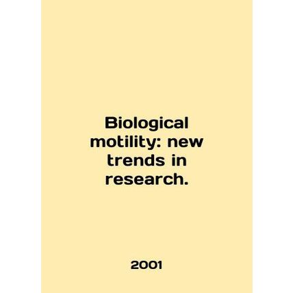 Biological motivation: new trends in research. In English /Biological motility: