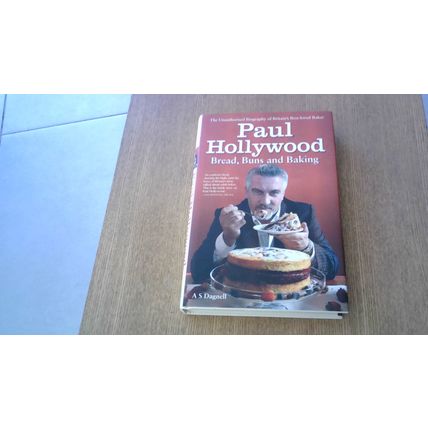 Paul Hollywood: Bread, Buns and Baking. A.S. Dagnell (1st Edition Hardback) 2013
