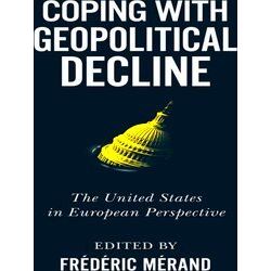 Coping With Geopolitical Decline The United States In European Perspective Human