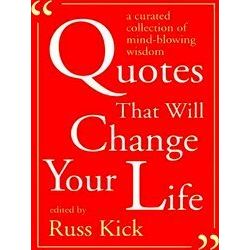 Quotes That Will Change Your Life: A Curated Collection Of Mind-Blowing Wisdom
