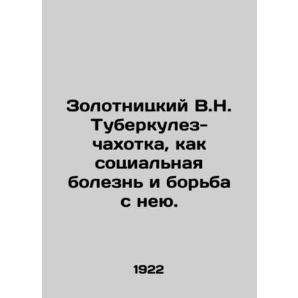 Zolotnitsky V.N. Tuberculosis as a social disease and its control. In Russian /