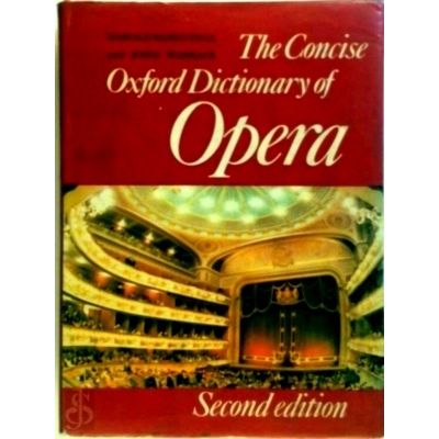 The Concise Oxford Dictionary of Opera by Harold D. Rosenthal; John Warrack