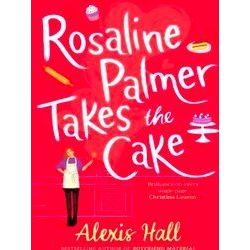 Winner Bakes All Rosaline Palmer Takes The Cake: By The Author Of Boyfriend Mate