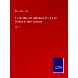 A Genealogical Dictionary of the First Settlers of New England