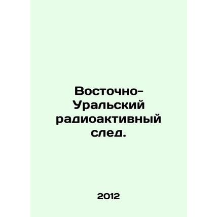 East Ural Radioactive Trace. In Russian /Vostochno-Uralskiy radioaktivnyy sled.