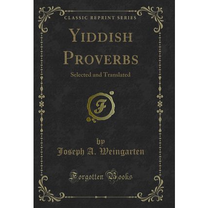 Yiddish Proverbs: Selected and Translated (Classic Reprint)
