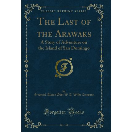 The Last of the Arawaks: A Story of Adventure on the Island of San Domingo