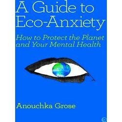 A Guide to Eco-Anxiety: How to Protect the Planet and Your Mental Health