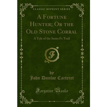 A Fortune Hunter; Or the Old Stone Corral: A Tale of the Santa Fe Trail