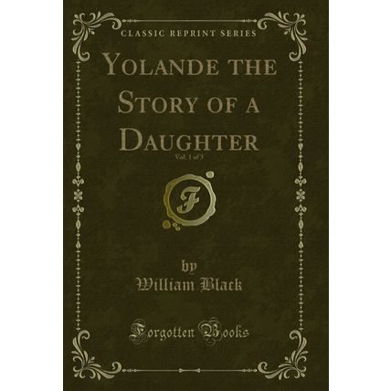 Yolande the Story of a Daughter, Vol. 1 of 3 (Classic Reprint)