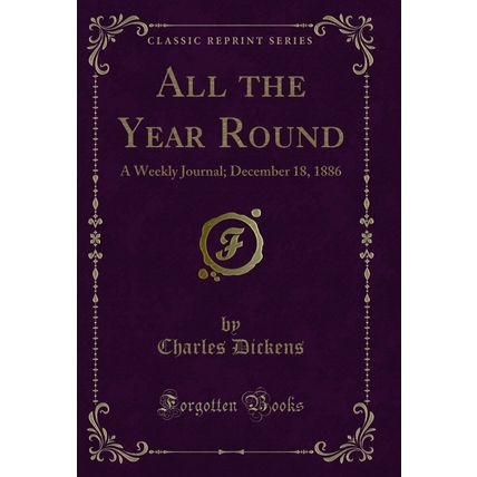 All the Year Round: A Weekly Journal; December 18, 1886 (Classic Reprint)