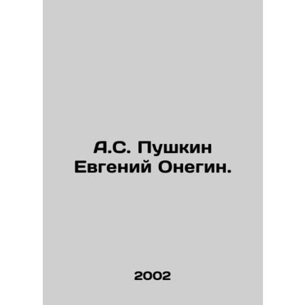 A.S. Pushkin Evgeny Onegin. In Russian /A.S. Pushkin Evgeniy Onegin.