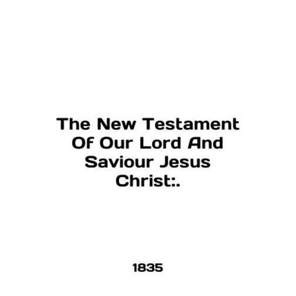 The New Testament Of Our Lord And Saviour Jesus Christ:. In English (ask us if i