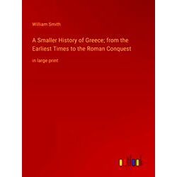 A Smaller History of Greece;from the Earliest Times to the Roman Conquest