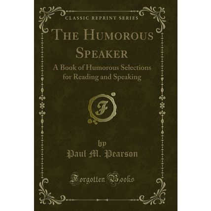 The Humorous Speaker: A Book of Humorous Selections for Reading and Speaking