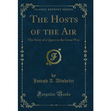 The Hosts of the Air: The Story of a Quest in the Great War (Classic Reprint)