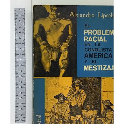 El Problema racial en la conquista de america y el Mestizaje
