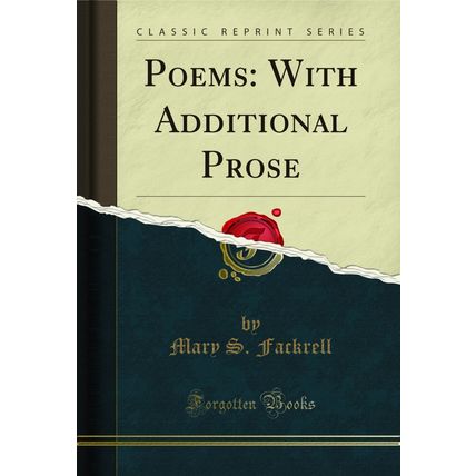 Poems: With Additional Prose (Classic Reprint)