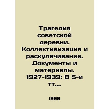 The Tragedy of the Soviet Village. Collectivization and Unkulakisation. Documen
