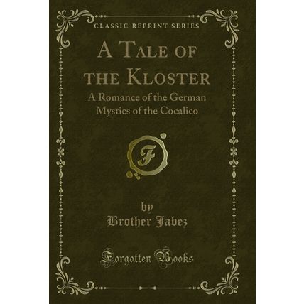 A Tale of the Kloster: A Romance of the German Mystics of the Cocalico