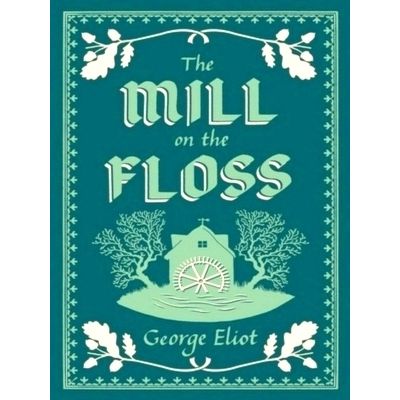 The Mill on the Floss - Annotated Edition (Alma Classics Evergreens) by George E
