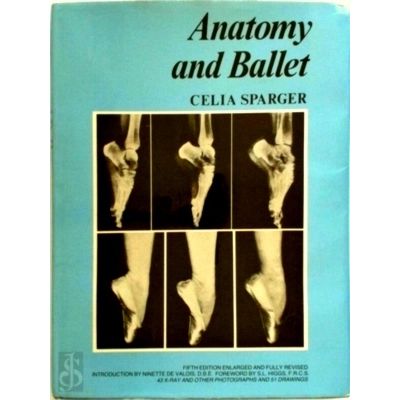 Anatomy and Ballet - A Handbook for Teachers of Ballet by Celia Sparger