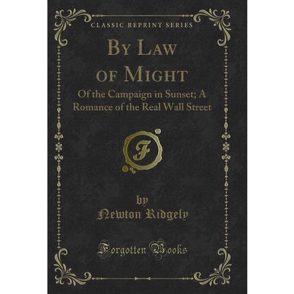 By Law of Might: Of the Campaign in Sunset; A Romance of the Real Wall Street