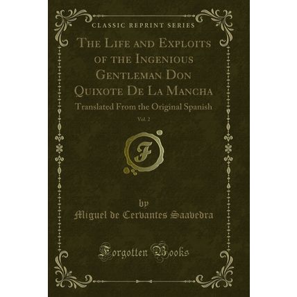 The Life and Exploits of the Ingenious Gentleman Don Quixote De La Mancha, Vol
