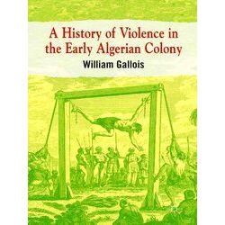 A History of Violence in the Early Algerian Colony