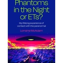 Phantoms in the Night or ETs? My lifelong experience of contact with the paranor