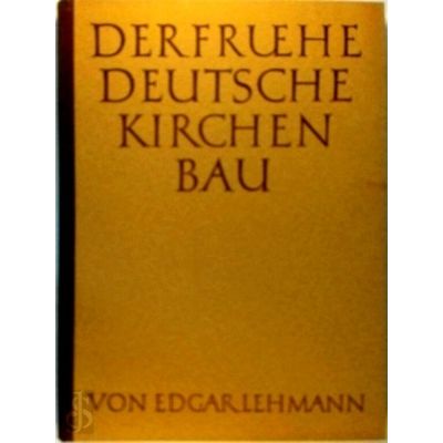 Der Fruhe Deutsche Kirchenbau; Die Entwicklung s. Raumanordnung bis 1080 by Edga