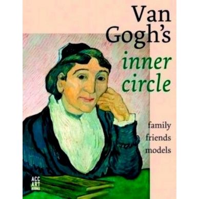 Van Gogh's Inner Circle by Sjraar Van Heugten; Helewise Berger; Laura Prins