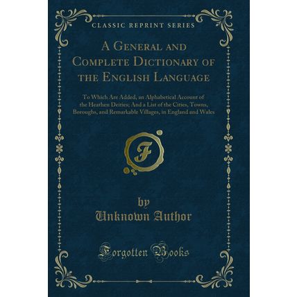 A General and Complete Dictionary of the English Language (Classic Reprint)
