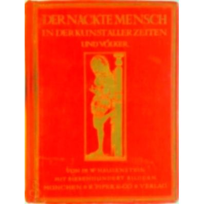 Der Nackte Mensch in der Kunst Aller Zeiten und Volker by Wilhelm Hausenstein