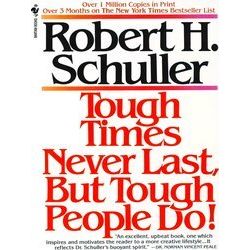 Tough Times Never Last, but Tough People Do!