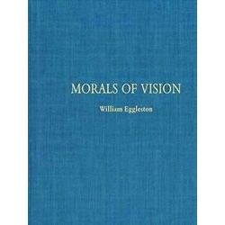 William Eggleston: Morals Of Vision