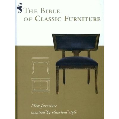 The Bible of Classic Furniture New Furniture Inspired by Classical Style - Danie