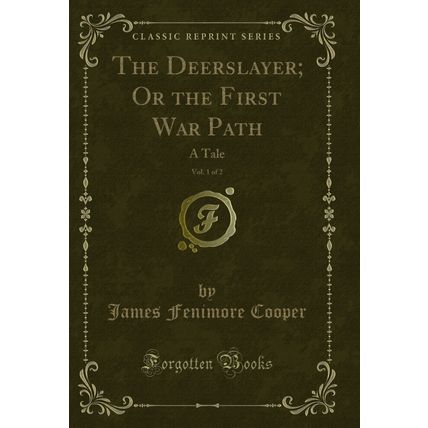 The Deerslayer; Or the First War Path, Vol. 1 of 2: A Tale (Classic Reprint)
