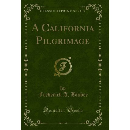A California Pilgrimage (Classic Reprint)