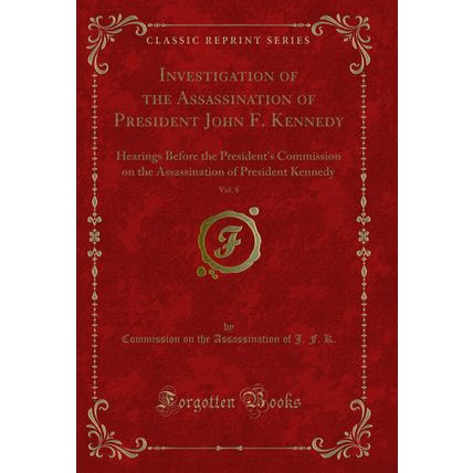 Investigation of the Assassination of President John F. Kennedy, Vol. 8