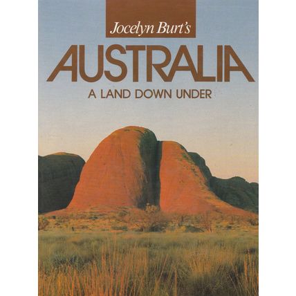 Australia A Land Down Under by Jocelyn Burt. Ref: B6226