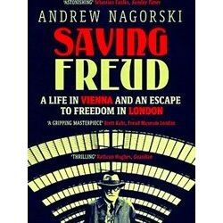 Saving Freud: A Life In Vienna And An Escape To Freedom In London