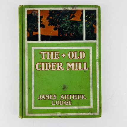 James Arthur Lodge - The Old Cider Mill Hardcover Book 1906 Edition
