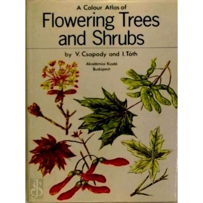 A Colour Atlas of Flowering Trees and Shrubs by Vera Csapody; Imre Toth